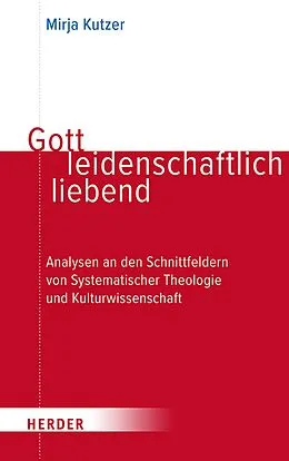 E-Book (pdf) Gott leidenschaftlich liebend von Mirja Kutzer