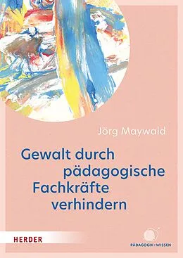 E-Book (epub) Gewalt durch pädagogische Fachkräfte verhindern von Jörg Maywald