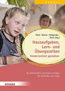 E-Book (pdf) Hausaufgaben, Lern- und Übungszeiten kindorientiert gestalten. Mit Arbeitshilfen und Reflexionsfragen für Fachkräfte und Kinder von Lisa Flack, Andreas Wildgruber