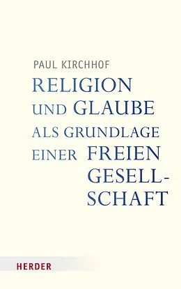 E-Book (pdf) Religion und Glaube als Grundlage einer freien Gesellschaft von Paul Kirchhof