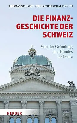 E-Book (epub) Die Finanzgeschichte der Schweiz von Thomas Studer, Christoph Schaltegger