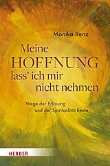 E-Book (epub) Meine Hoffnung lass' ich mir nicht nehmen von Monika Renz