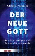 E-Book (pdf) Der neue Gott. Künstliche Intelligenz und die menschliche Sinnsuche von Claudia Paganini