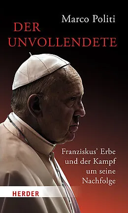 E-Book (epub) Der Unvollendete. Franziskus' Erbe und der Kampf um seine Nachfolge von Marco Politi