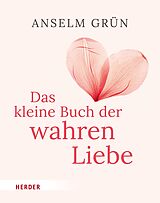 E-Book (epub) Das kleine Buch der wahren Liebe von Anselm Grün