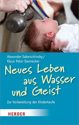 E-Book (pdf) Neues Leben aus Wasser und Geist von Alexander Saberschinsky, Klaus Peter Dannecker