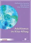 E-Book (pdf) Adultismus im Kita-Alltag von Katharina Gerarts, Elia Jonas Reitzle, Lisa Wiertelorz