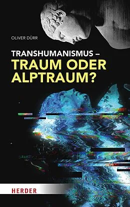 E-Book (pdf) Transhumanismus  Traum oder Alptraum? von Oliver Dürr