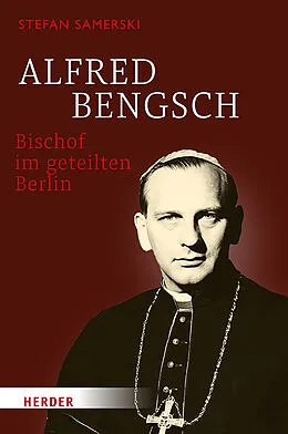 E-Book (pdf) Alfred Bengsch  Bischof im geteilten Berlin von Stefan Samerski