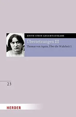 E-Book (pdf) Übersetzung: Des Hl. Thomas von Aquino Untersuchungen über die Wahrheit - Quaestiones disputatae de veritate 1 von Edith Stein
