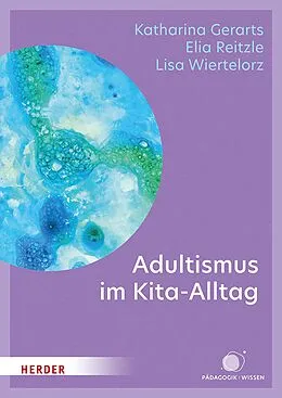 E-Book (epub) Adultismus im Kita-Alltag von Katharina Gerarts, Elia Jonas Reitzle, Lisa Wiertelorz