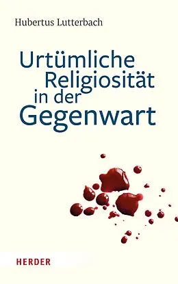 E-Book (pdf) Urtümliche Religiosität in der Gegenwart von Hubertus Lutterbach