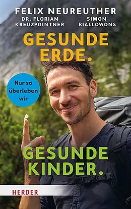E-Book (epub) Gesunde Erde. Gesunde Kinder. von Felix Neureuther, Simon Biallowons, Florian Kreuzpointner