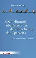 E-Book (pdf) Den Himmel überlassen wir den Engeln und den Spatzen von Markus Knapp