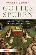 E-Book (pdf) Gottesspuren. Das christliche Europa vor seiner Entzauberung von Volker Leppin