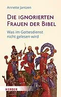 E-Book (epub) Die ignorierten Frauen der Bibel von Annette Jantzen