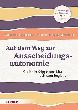 E-Book (epub) Auf dem Weg zur Ausscheidungsautonomie von Dorothee Gutknecht, Gabriele Haug-Schnabel