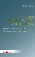E-Book (pdf) Aber den lieben Gott spielt keiner von Ulrich Greiner