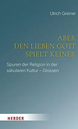 E-Book (pdf) Aber den lieben Gott spielt keiner von Ulrich Greiner