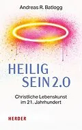 E-Book (epub) Heilig sein 2.0 von Andreas R. Batlogg