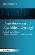 E-Book (pdf) Digitalisierung als Entsubjektivierung? von Bernhard Grümme