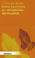 E-Book (pdf) Kleine Geschichte der christlichen Spiritualität von Christoph Benke
