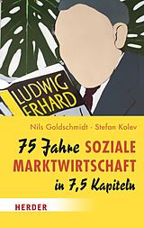 E-Book (epub) 75 Jahre Soziale Marktwirtschaft in 7,5 Kapiteln von Nils Goldschmidt, Stefan Kolev