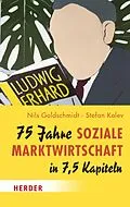 E-Book (epub) 75 Jahre Soziale Marktwirtschaft in 7,5 Kapiteln von Nils Goldschmidt, Stefan Kolev