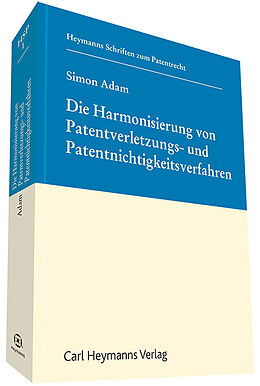 Kartonierter Einband Die Harmonisierung von Patentverletzungs- und Patentnichtigkeitsverfahren von Simon Adam