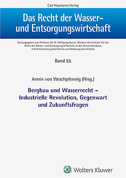 Fester Einband Bergbau und Wasserrecht - Industrielle Revolution, Gegenwar und Zukunftsfragen von Armin von Weschpfennig