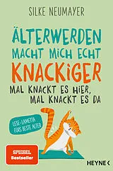 Kartonierter Einband Älter werden macht mich echt knackiger mal knackt es hier, mal knackt es da von Silke Neumayer