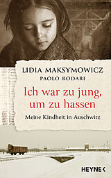 Fester Einband Ich war zu jung, um zu hassen. Meine Kindheit in Auschwitz von Lidia Maksymowicz, Paolo Rodari