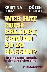 Kartonierter Einband Wer hat euch erlaubt, Frauen so zu hassen? von Kristina Lunz, Düzen Tekkal