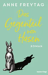 Fester Einband Das Gegenteil von Hasen von Anne Freytag