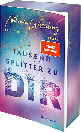Kartonierter Einband Tausend Splitter zu dir - Based on Lena's True Story von Antonia Wesseling