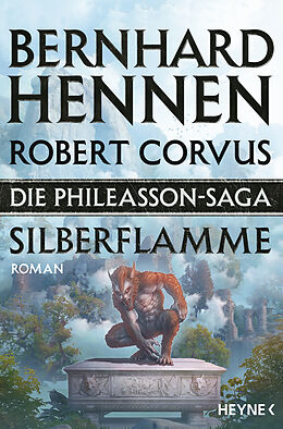 Kartonierter Einband Die Phileasson-Saga - Silberflamme von Bernhard Hennen, Robert Corvus