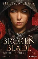 Kartonierter Einband Broken Blade Die Klinge des Königs von Melissa Blair