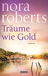 Kartonierter Einband (Kt) Träume wie Gold von Nora Roberts