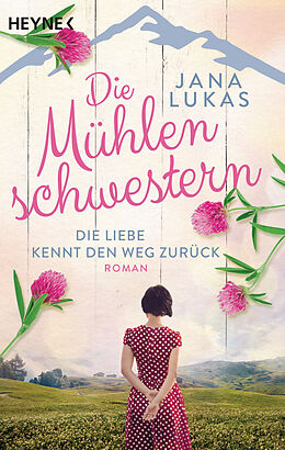 Kartonierter Einband Die Mühlenschwestern - Die Liebe kennt den Weg zurück von Jana Lukas