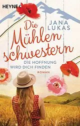 Kartonierter Einband Die Mühlenschwestern - Die Hoffnung wird dich finden von Jana Lukas