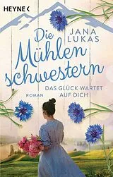 Kartonierter Einband Die Mühlenschwestern - Das Glück wartet auf dich von Jana Lukas