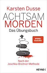 Fester Einband Achtsam morden  Das Übungsbuch nach der Joschka-Breitner-Methode von Karsten Dusse