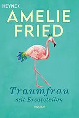 Kartonierter Einband Traumfrau mit Ersatzteilen von Amelie Fried