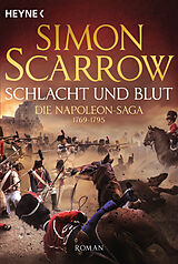 Kartonierter Einband Schlacht und Blut - Die Napoleon-Saga 1769 - 1795 von Simon Scarrow