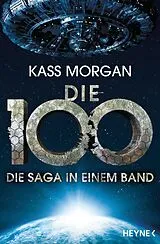 Kartonierter Einband Die 100 - Die Saga in einem Band von Kass Morgan