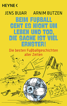 Kartonierter Einband Beim Fußball geht es nicht um Leben und Tod, die Sache ist viel ernster! von Jens Bujar, Arnim Butzen