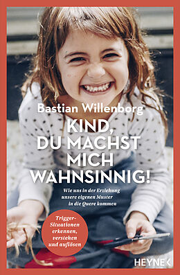 Kartonierter Einband Kind, du machst mich wahnsinnig! von Bastian Willenborg, Claus Peter Simon