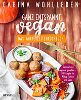 Kartonierter Einband Ganz entspannt vegan  Das Jahreszeitenkochbuch von Carina Wohlleben
