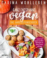 Kartonierter Einband Ganz entspannt vegan  Das Jahreszeitenkochbuch von Carina Wohlleben