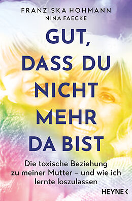 Kartonierter Einband Gut, dass du nicht mehr da bist von Franziska Hohmann, Nina Faecke